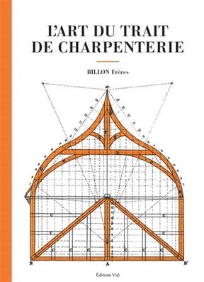 ART DU TRAIT DE CHARPENTERIE -L- -  BILLON FRERES