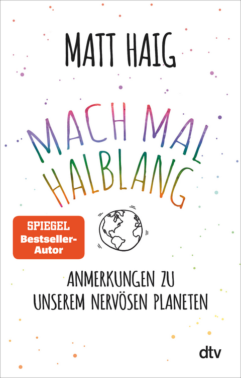 Mach mal halblang. Anmerkungen zu unserem nervösen Planeten - Matt Haig