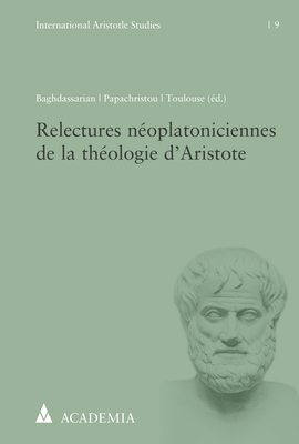 Relectures néoplatoniciennes de la théologie d’Aristote - 