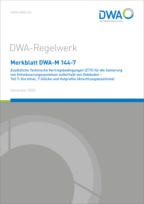 Merkblatt DWA-M 144-7 Zusätzliche Technische Vertragsbedingungen (ZTV) für die Sanierung von Entwässerungssystemen außerhalb von Gebäuden - Teil 7: Kurzliner, T-Stücke und Hutprofile (Anschlusspassstücke)