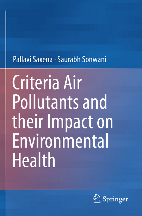 Criteria Air Pollutants and their Impact on Environmental Health - Pallavi Saxena, Saurabh Sonwani