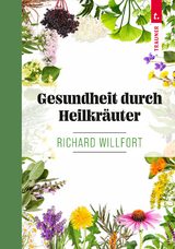 Gesundheit durch Heilkräuter - Willfort, Richard