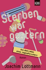 Sterben war gestern - Joachim Lottmann