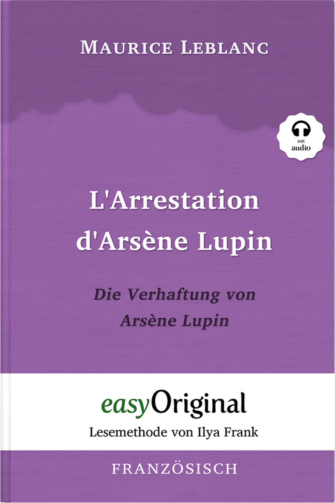 Arsène Lupin - 1 / L’Arrestation d’Arsène Lupin / Die Verhaftung von d’Arsène Lupin (Buch + Audio-Online) - Lesemethode von Ilya Frank - Zweisprachige Ausgabe Französisch-Deutsch - Maurice Leblanc