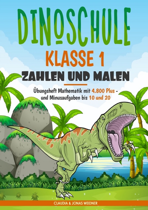 Dinoschule Klasse 1: Zahlen und Malen - Claudia Weidner, Jonas Weidner