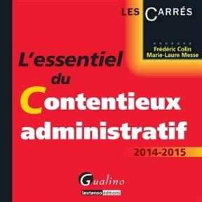 L'essentiel du contentieux administratif : 2014-2015 - Frédéric (1970-....) Colin, Marie-Laure Messe