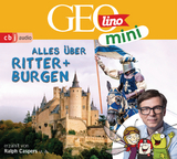 GEOLINO MINI: Alles über Ritter und Burgen - Eva Dax, Heiko Kammerhoff, Oliver Versch, Roland Griem, Jana Ronte-Versch