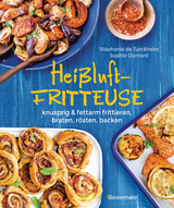 Heißluftfritteuse - knusprig & fettarm frittieren, braten, rösten, backen - neue Rezepte für den Airfryer für Fleisch, Fisch, Gemüse, Obst und Kuchen - Stéphanie de Turckheim