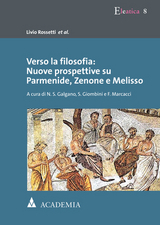 Verso la filosofia: Nuove prospettive su Parmenide, Zenone e Melisso - Livio Rossetti et al.