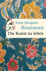 Die Kunst zu leben - Jean-Jacques Rousseau