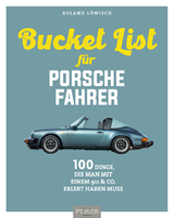 Die Bucket List für Porsche-Fahrer - Roland Löwisch