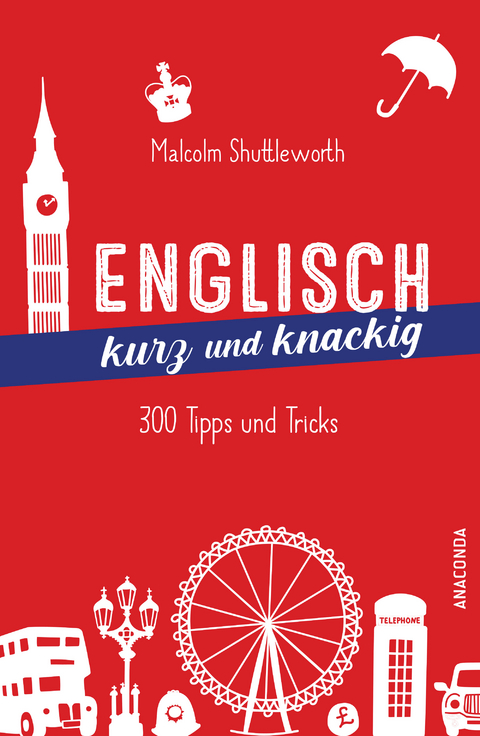 Englisch kurz und knackig. 299 Tipps und Tricks - Malcolm Shuttleworth