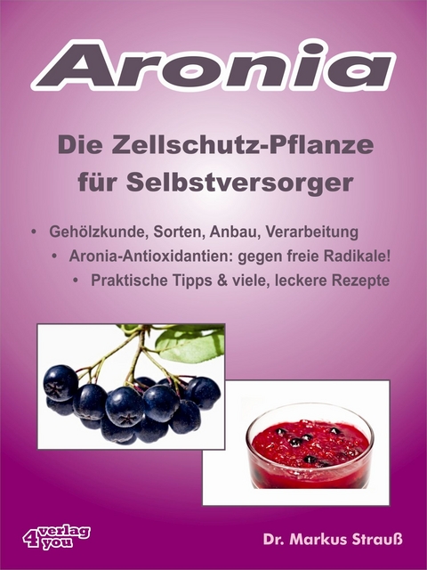 Aronia. Die Zellschutz-Pflanze für Selbstversorger. - Markus Strauß