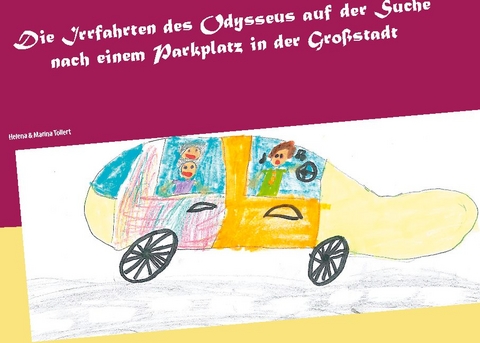 Die Irrfahrten des Odysseus auf der Suche nach einem Parkplatz in der Großstadt - Marina Tollert, Helena Tollert