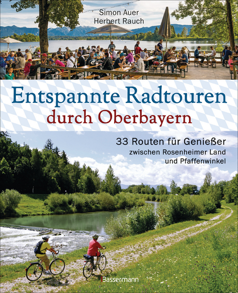 Entspannte Radtouren durch Oberbayern. 33 Routen für Genießer zwischen Rosenheimer Land und Pfaffenwinkel, mit Karten zum Download. - Simon Auer, Herbert Rauch