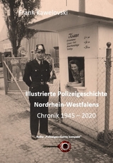 Illustrierte Polizeigeschichte Nordrhein-Westfalens - Frank Kawelovski