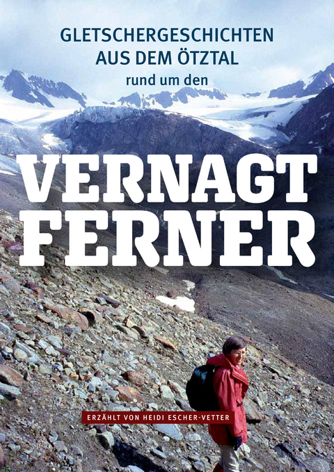 Gletschergeschichten aus dem Ötztal – rund um den Vernagtferner - Heidi Escher-Vetter