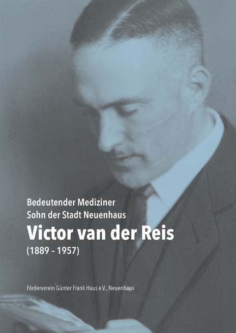 Victor van der Reis (1889-1957). Bedeutender Mediziner – Sohn der Stadt Neuenhaus - Christa Pfeifer