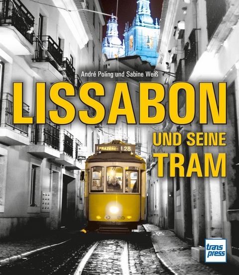 Lissabon und seine Tram - Sabine Weiß, André Poling