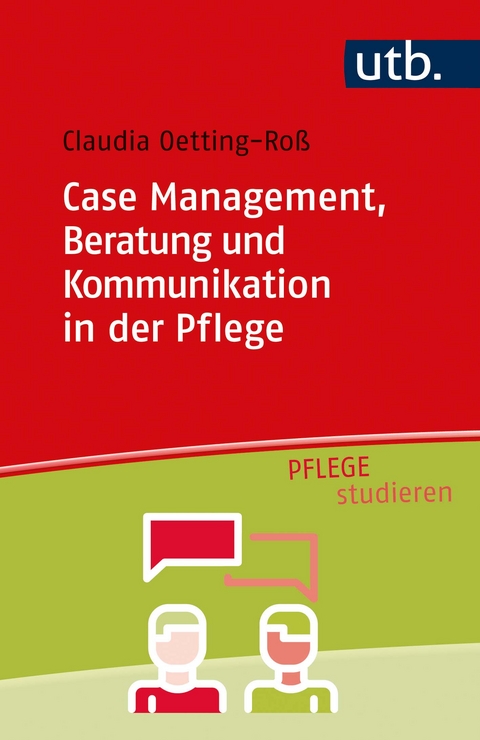 Case Management, Beratung und Kommunikation in der Pflege - Claudia Oetting-Roß