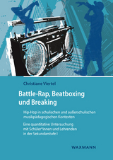 Battle-Rap, Beatboxing und Breaking – Hip-Hop in schulischen und außerschulischen musikpädagogischen Kontexten - Christiane Viertel