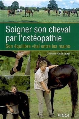 Soigner son cheval par l'ostéopathie : son équilibre vital entre les mains - Marie-Odile Sautel