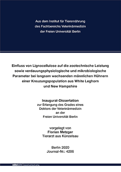 Einfluss von Lignocellulose auf die zootechnische Leistung sowie verdauungsphysiologische und mikrobiologische Parameter bei langsam wachsenden männlichen Hühnern einer Kreuzungspopulation aus White Leghorn und New Hampshire - Florian Metzger