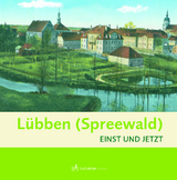 Lübben - Einst und Jetzt - Bettina Brandt, Dörthe Ziemer