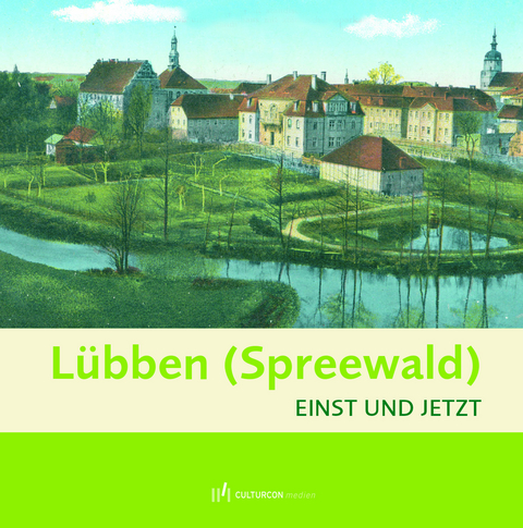 Lübben - Einst und Jetzt - Bettina Brandt, Dörthe Ziemer