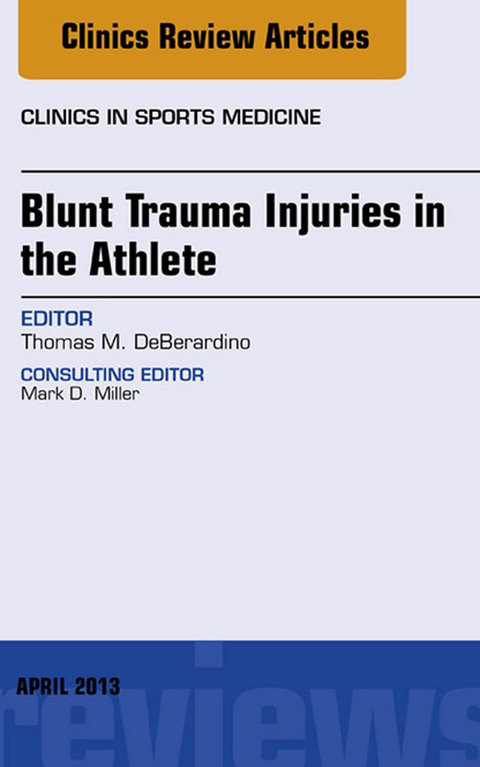 Blunt Trauma Injuries in the Athlete, An Issue of Clinics in Sports Medicine -  Thomas M. DeBerardino