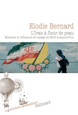 L'Iran à fleur de peau : moments et réflexions de voyage de 2005 à aujourd'hui - Elodie Bernard