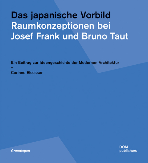 Das japanische Vorbild. Raumkonzeptionen bei Josef Frank und Bruno Taut - Corinne Elsesser