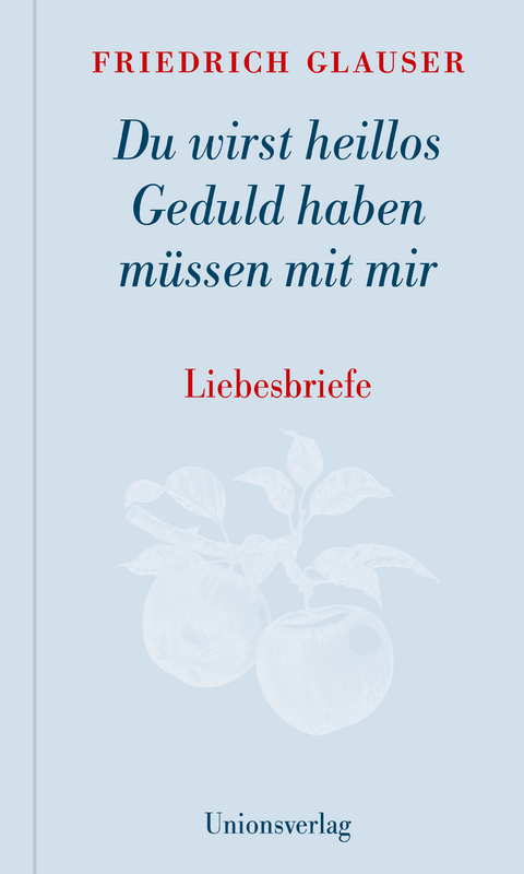 Du wirst heillos Geduld haben müssen mit mir - Friedrich Glauser