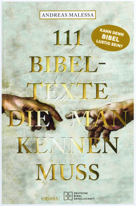 111 Bibeltexte, die man kennen muss. Das Beste aus der Bibel: Bibelgeschichten, denen nichts Menschliches fremd ist. Illustriertes Geschenkbuch mit Bibelzitaten, die Sie zum Staunen bringen werden! - Andreas Malessa