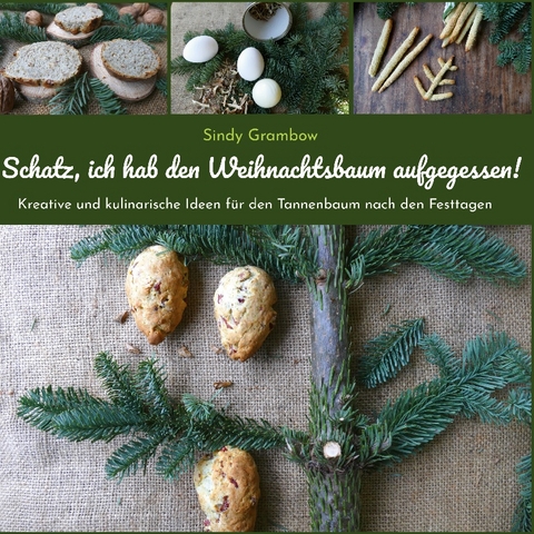 Schatz, ich hab den Weihnachtsbaum aufgegessen! - Sindy S. Grambow