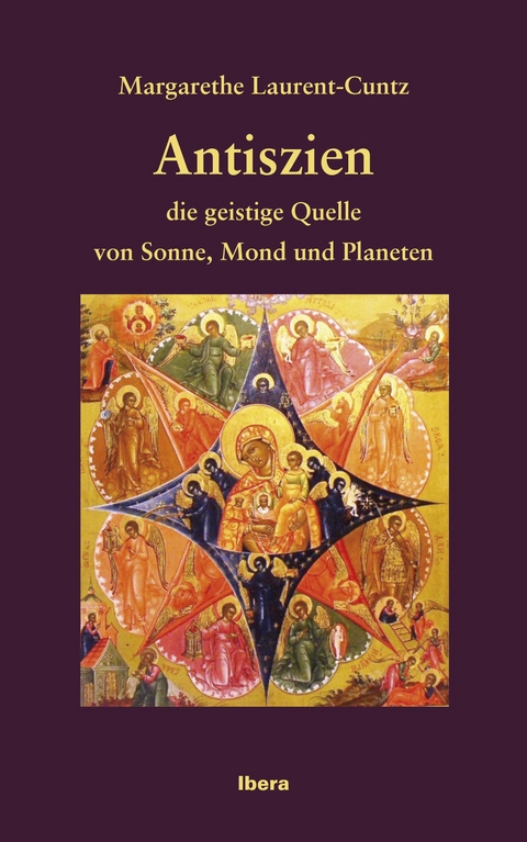 Antiszien - die geistige Quelle von Sonne, Mond und Planeten - Margarethe Laurent-Cuntz