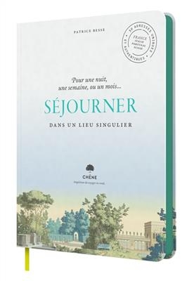 Séjourner dans un lieu singulier : pour une nuit, une semaine, ou un mois... : 50 adresses uniques et authentiques, F... - Patrice Besse