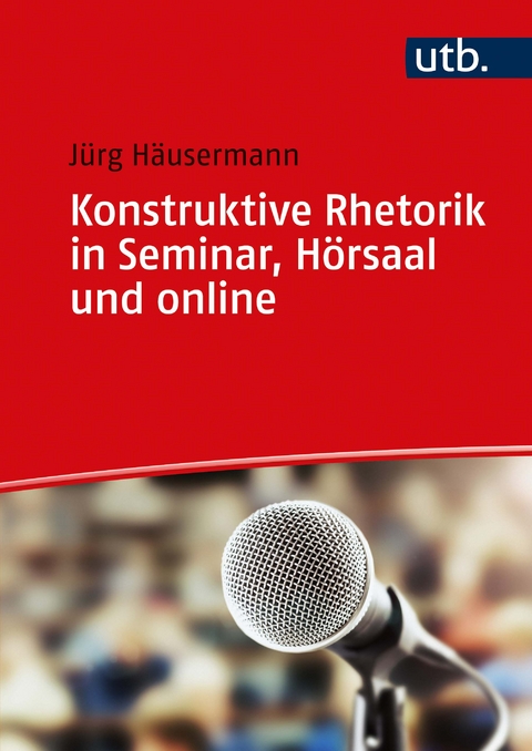 Konstruktive Rhetorik in Seminar, Hörsaal und online - Jürg Häusermann