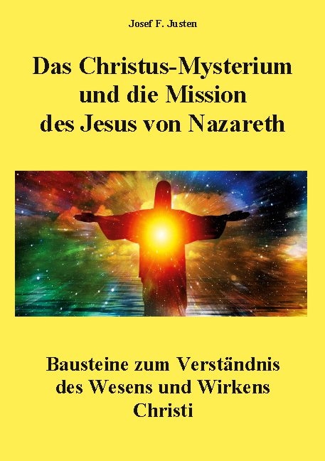 Das Christus-Mysterium und die Mission des Jesus von Nazareth - Josef F. Justen