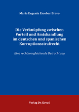 Die Verknüpfung zwischen Vorteil und Amtshandlung im deutschen und spanischen Korruptionsstrafrecht - Maria Eugenia Escobar Bravo