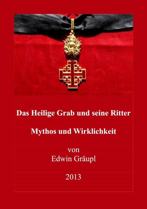 Das Heilige Grab und seine Ritter - Edwin Gräupl