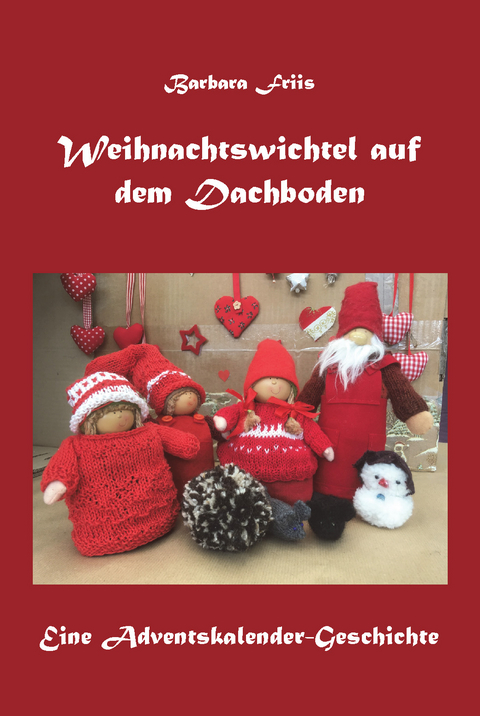 Weihnachtswichtel auf dem Dachboden - Barbara Friis