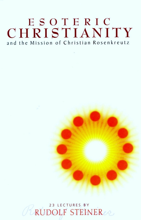 Esoteric Christianity and the Mission of Christian Rosenkreutz - Rudolf Steiner