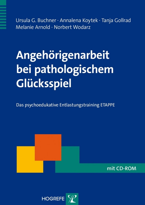 Angehörigenarbeit bei pathologischem Glücksspiel - Ursula G. Buchner, Annalena Koytek, Tanja Gollrad, Melanie Arnold, Norbert Wodarz