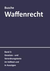 Waffenrecht: Praxiswissen für Waffenbesitzer, Handel, Verwaltung und Justiz - Busche, André