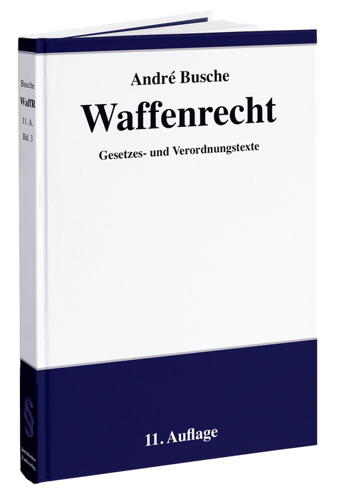 Waffenrecht: Praxiswissen für Waffenbesitzer, Handel, Verwaltung und Justiz - André Busche