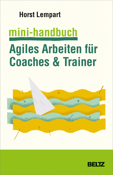 Mini-Handbuch Agiles Arbeiten für Coaches & Trainer - Horst Lempart