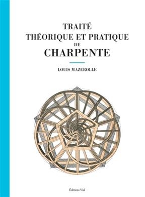 TRAITE THEORIQUE ET PRATIQUE DE CHARPENT -  MAZEROLLE NED 2020