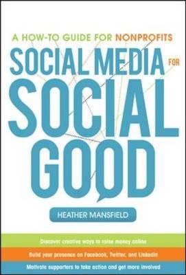 Social Media for Social Good: A How-to Guide for Nonprofits -  Heather Mansfield