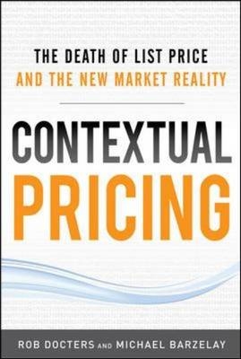 Contextual Pricing:  The Death of List Price and the New Market Reality -  Michael Barzelay,  Robert G. Docters,  John G. Hanson,  Cecilia Nguyen